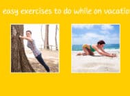 6 easy exercises you can do while on vacation