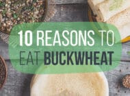 10 Reasons to Eat Buckwheat