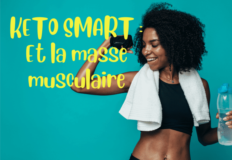 KETO SMART : Et la masse musculaire ?